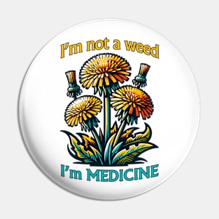 Dandelion I'm not a weed - I'm MEDICINE Pin