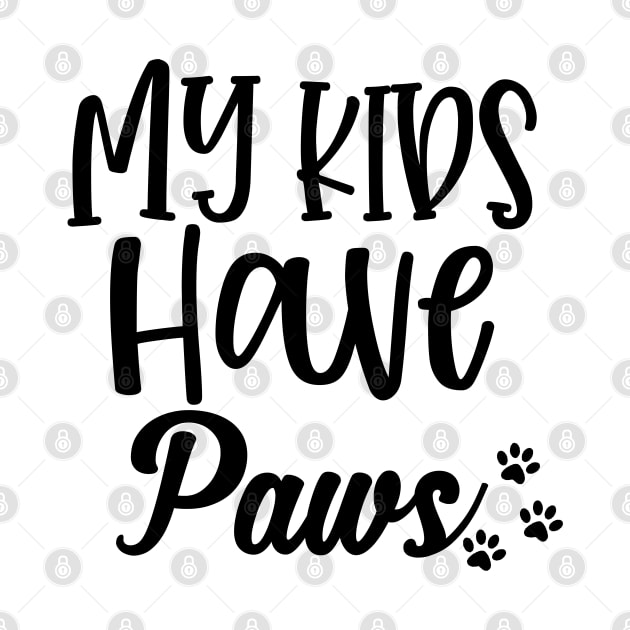 My Kids Have Paws. Funny Dog or Cat Lover Design. by That Cheeky Tee