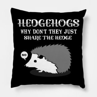 'Why Don't They Share The Hedge' Funny Hedgehog Gift Pillow