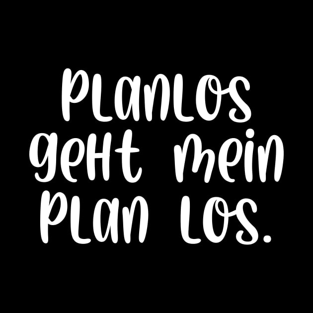 Planlos geht mein Plan los - Planlos Geht Mein Plan Los - Pin | TeePublic