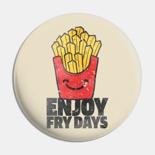 ENJOY FRY DAYS Pin