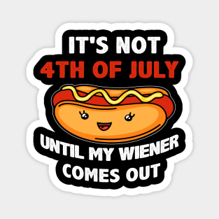 Funny Hotdog It's Not 4th of July Until My  Comes Out Magnet