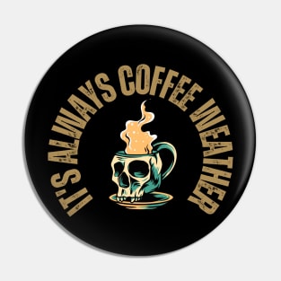 Skull and Coffee Lover - It's always Coffee Weather Pin