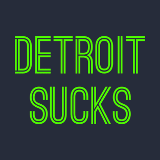 Detroit Sucks (Neon Green Text) T-Shirt