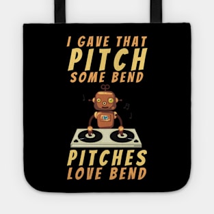 I gave that pitch some bend, pitches love bend funny text and robot on turntable designs for DJs and Music lovers Tote