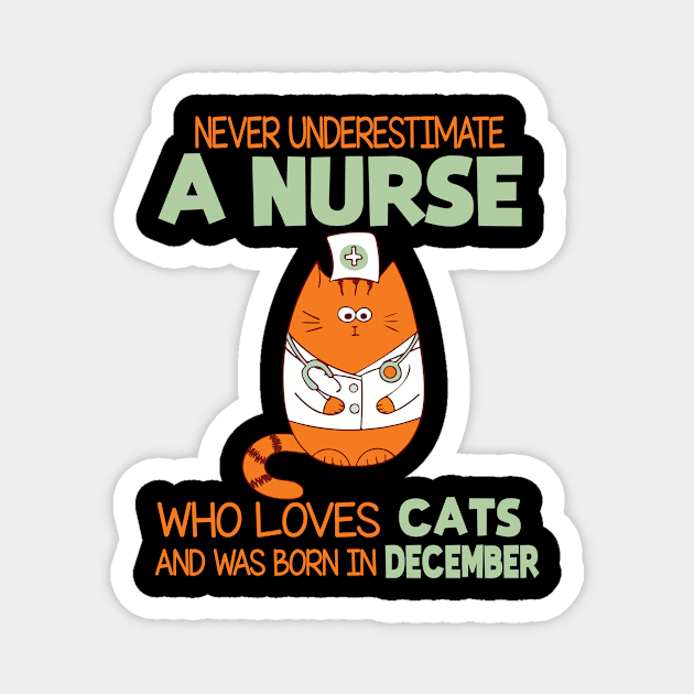 Never Underestimate A Nurse Loves Cats Was Born In December Magnet by joandraelliot
