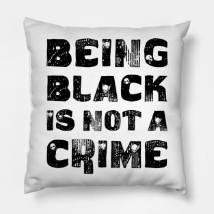 Being Black Is Not A Crime Pillow