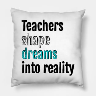Teachers shape dreams into reality Pillow