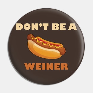 Don't Be a Weiner Pin