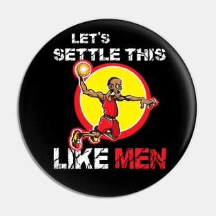 Settle This Like Men Basketball Player Pin