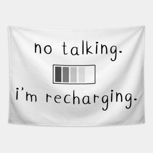 No talking. I'm recharging. Tapestry