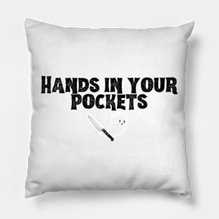 Hands in Your Pockets (bold black font) Pillow