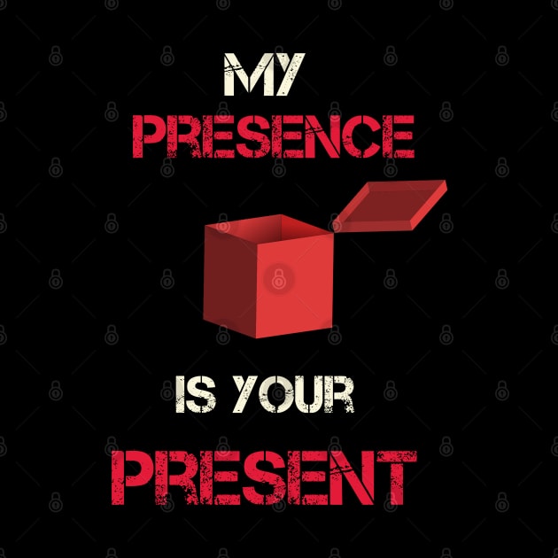 My Presence Is Your Present Funny Work by tamdevo1