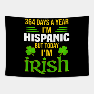 Hispanic Today I'm Irish  Funny St. Patrick's Day Tapestry