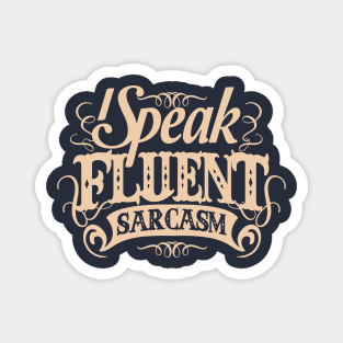 I SPEAK FLUENT SARCASM Magnet