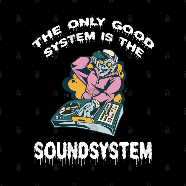 Zombie DJ The Only Good System Is A Soundsystem by T-Shirt Dealer