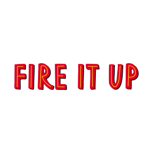 fire it up T-Shirt