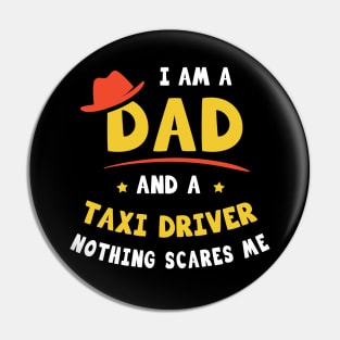 I'm A Dad And A Taxi Driver Nothing Scares Me Pin