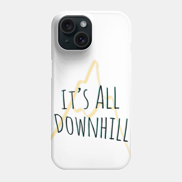 It's All Downhill Phone Case by MostlySour