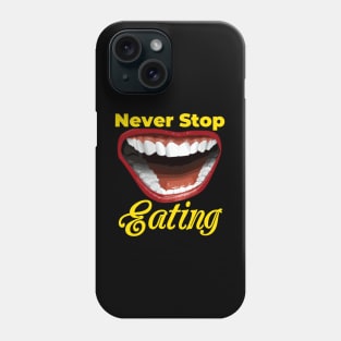 Never Stop Eating - Best Design Phone Case