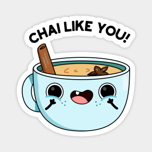 Chail Like You Funny Tea Pun Magnet