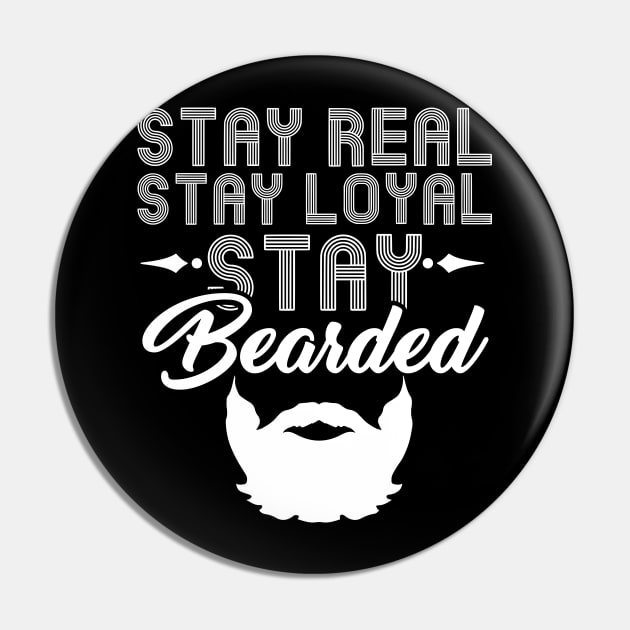 Stay Real Stay Loyal Stay Bearded - Funny Beard Pin by biNutz