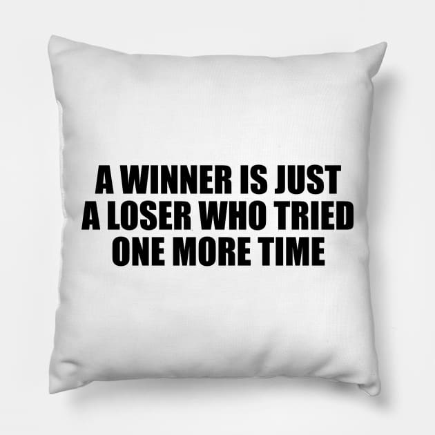 A winner is just a loser who tried one more time Pillow by BL4CK&WH1TE 