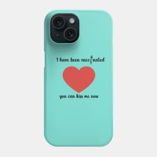 i have been vaccinated you can kiss me now Phone Case