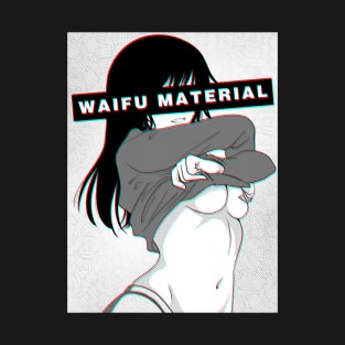 Waifu Material T-Shirt