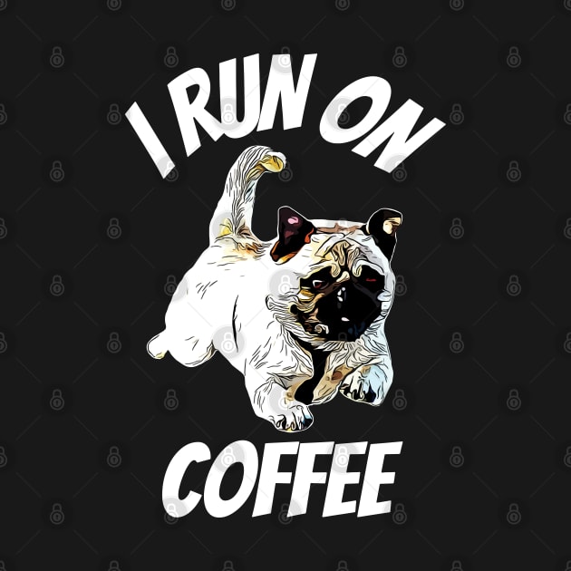 Pug I Run on Coffee by ardp13