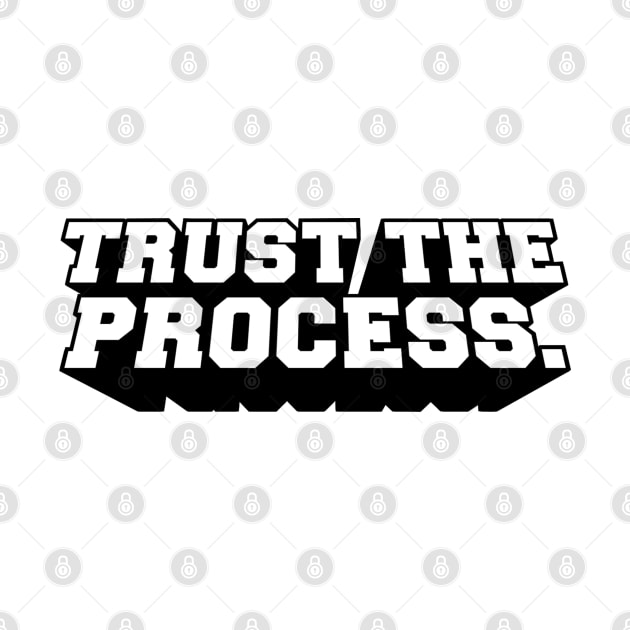 Trust The Process by hesxjohnpaul