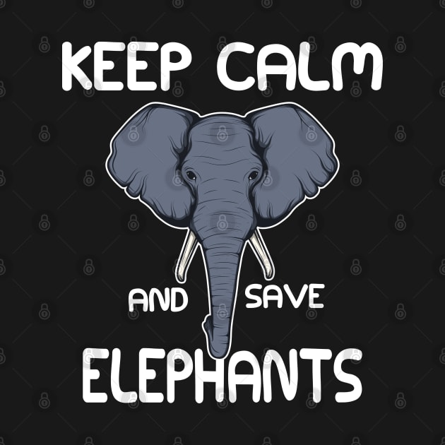 Elephant - Keep calm and save elephant by KC Happy Shop