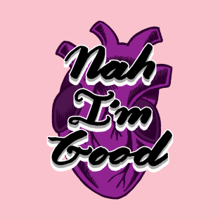 Nah I'm Good | Hand Lettered Hand Drawn Asexual Realistic Heart T-Shirt