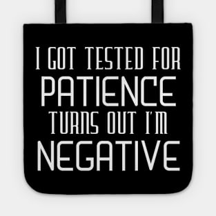 I Got Tested For Patience Turns Out I'm Negative Tote