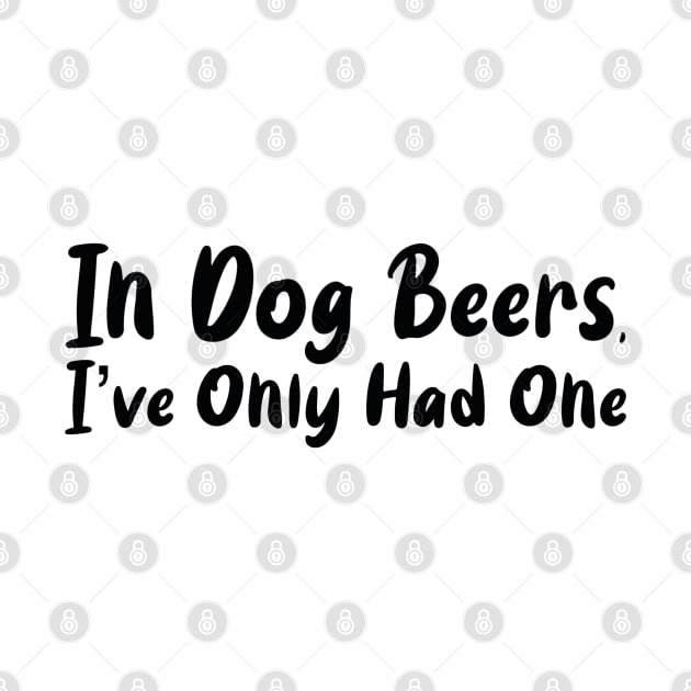 In Dog Beers I've Only Had One by FallenClock