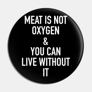 meat is not oxygen and you can live without it - vegan or vegetarian Pin