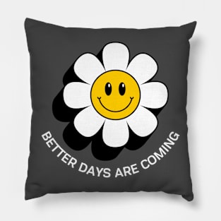 Better Days Are Coming Inspirational Pillow