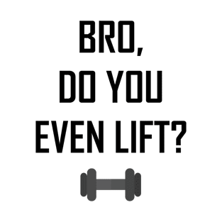 Bro, Do You Even Lift? T-Shirt