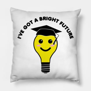 I’ve Got A Bright Future 2 Pillow