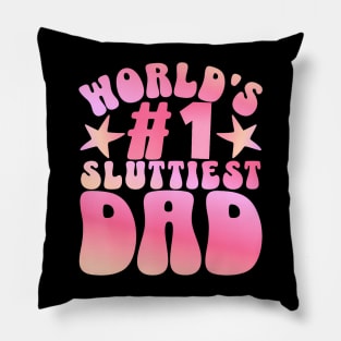 World'S 1 Sluttiest Dad Fathers Daddy Joke Pillow