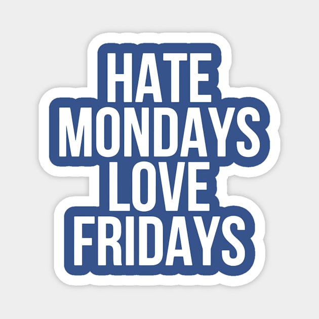 hate monday love friday 2 Magnet by gleaming slide