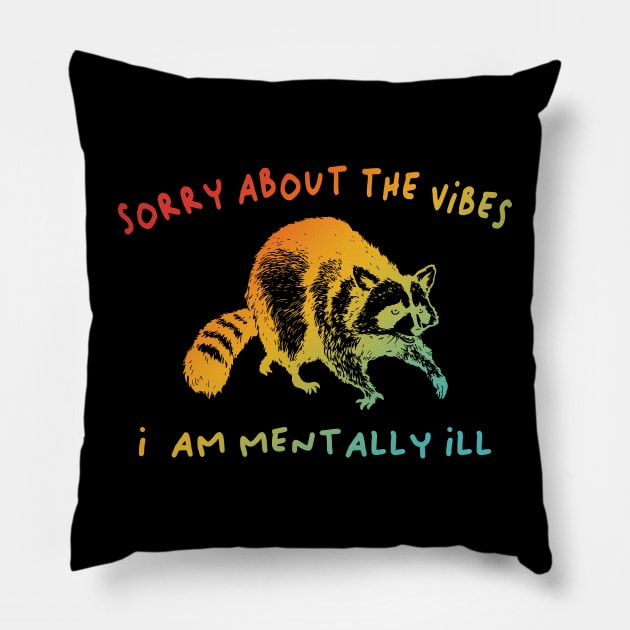 Sorry About The Vibes I Am Mentally Ill Pillow by Jack A. Bennett