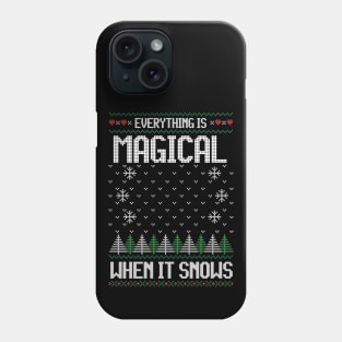 Everything Is Magical When It Snows Ugly Christmas Sweater Phone Case