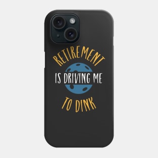 Funny Pickleball Retirement is Driving Me to Dink Phone Case
