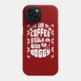 its time for coffee talk with doggy Phone Case