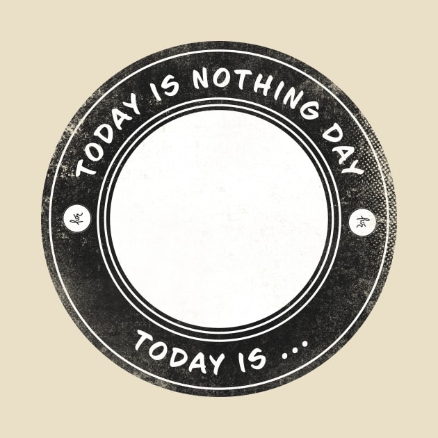 Today is Nothing Day by lvrdesign