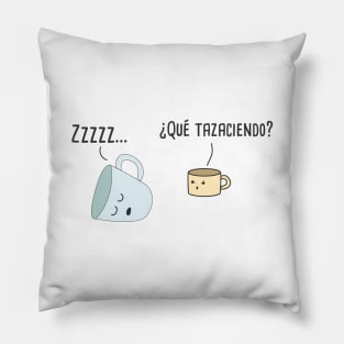 Que Tazaciendo Spanish Pun Pillow