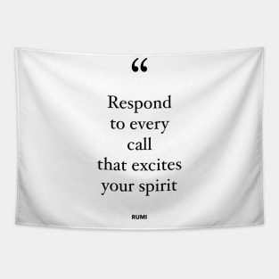 Respond To Every Call That Excites Your Spirit Tapestry