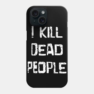 I Kill Dead People Phone Case
