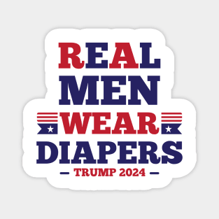 Real Men Wear Diapers - Pro-Trump Humor Magnet